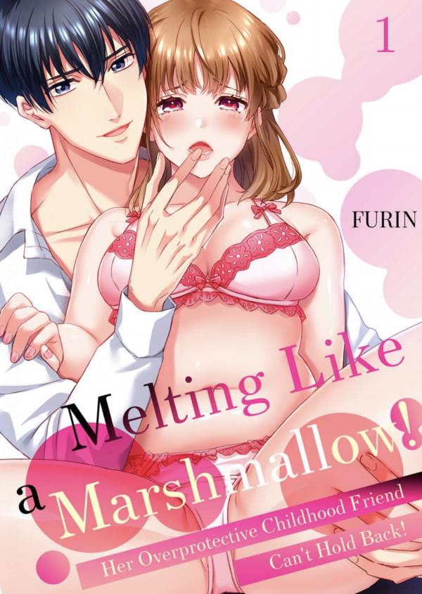 Melting Like a Marshmallow! Her Overprotective Childhood Friend Can't Hold Back!